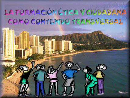 LA FORMACIÓN ÉTICA Y CIUDADANA COMO CONTENIDO TRANSVERSAL